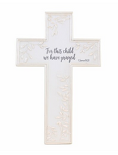 Load image into Gallery viewer, Cross - Porcelain - Wall-Mounted - "For this child we have prayed" - 7.75" H