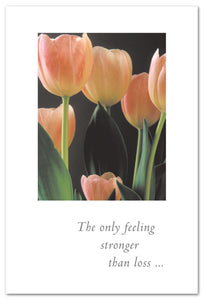Greeting Card - Condolence - "The only feeling stronger than loss..."