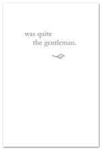 Load image into Gallery viewer, Greeting Card - Condolence - &quot;...quite the gentleman&quot;