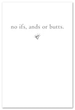 Load image into Gallery viewer, Greeting Card - Friendship - &quot;...no ifs, ands, or butts.&quot;