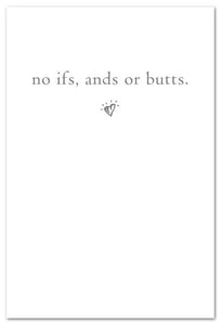 Greeting Card - Friendship - "...no ifs, ands, or butts."