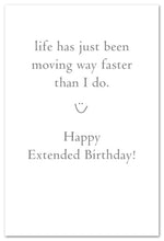 Load image into Gallery viewer, Greeting Card - Belated Birthday - &quot;...life has just been moving way faster than I do.&quot;