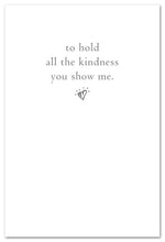 Load image into Gallery viewer, Greeting Card - Friendship - &quot;...all the kindness you show me.&quot;