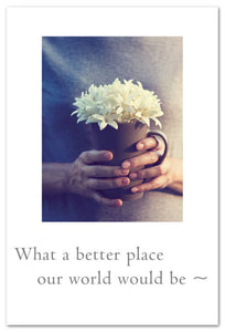 Greeting Card - Friendship - "What a better place our world would be..."