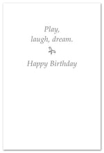 Load image into Gallery viewer, Greeting Card - Birthday - &quot;Play, laugh, dream.&quot;