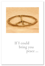 Load image into Gallery viewer, Greeting Card - Support &amp; Encouragement - &quot;If I could bring you peace...&quot;