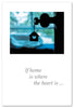 Greeting Card - New Home - "If home is where the heart is..."