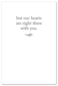 Greeting Card - Condolence - "...our hearts are right there with you."