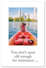Load image into Gallery viewer, Greeting Card - Retirement - &quot;You don&#39;t seem old enough for retirement...&quot;