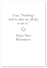 Load image into Gallery viewer, Greeting Card - Retirement - &quot;...people ask what I do all day.&quot;