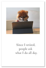 Load image into Gallery viewer, Greeting Card - Retirement - &quot;...people ask what I do all day.&quot;