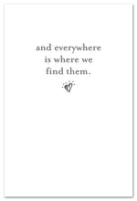 Load image into Gallery viewer, Greeting Card - Condolence - &quot;...everywhere is where we find them.&quot;