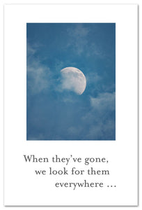 Greeting Card - Condolence - "...everywhere is where we find them."