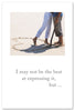 Greeting Card - Love - "I may not be the best at expressing it..."