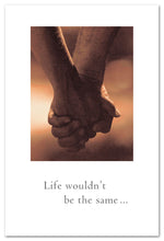 Load image into Gallery viewer, Cards-Anniversary &quot; Life wouldn&#39;t be the same...&quot;