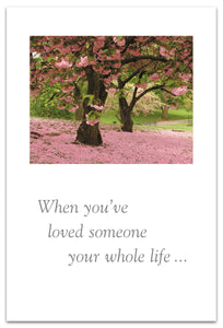 Greeting Card - Condolence - "When You've Loved Someone Your Whole Life..."