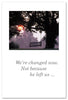 Greeting Card - Condolence - "We're Changed Now..." - For Him